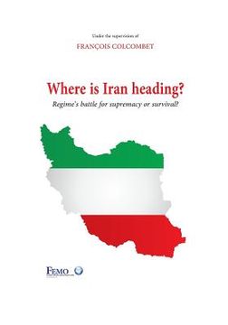 portada Where is Iran heading?: Regime's battle for supremacy or survival? (en Inglés)