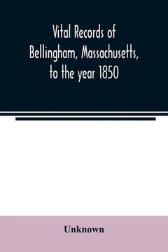 portada Vital records of Bellingham, Massachusetts, to the year 1850 (in English)