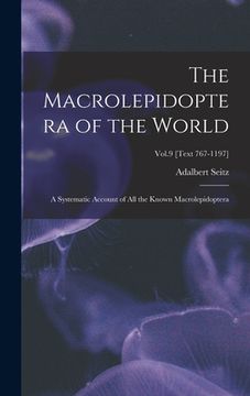 portada The Macrolepidoptera of the World: a Systematic Account of All the Known Macrolepidoptera; Vol.9 [Text 767-1197] (en Inglés)