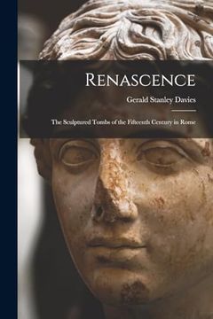 portada Renascence: The Sculptured Tombs of the Fifteenth Century in Rome (en Inglés)