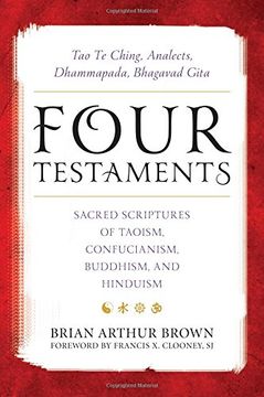 portada Four Testaments: Tao Te Ching, Analects, Dhammapada, Bhagavad Gita: Sacred Scriptures of Taoism, Confucianism, Buddhism, and Hinduism