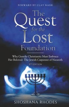 portada The Quest for the Lost Foundation: Why Gentile Christianity Must Embrace Her Beloved- The Jewish Carpenter of Nazareth (en Inglés)