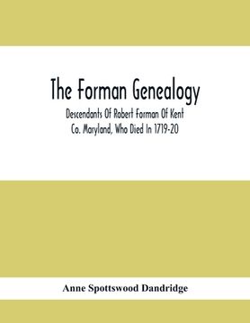 portada The Forman Genealogy; Descendants Of Robert Forman Of Kent Co. Maryland, Who Died In 1719-20; Descendants Of Robert Forman Of Long Island, New York Wh (en Inglés)