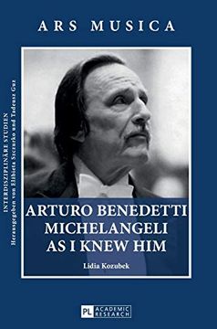 portada Arturo Benedetti Michelangeli as i Knew him (Ars Musica. Interdisziplinaere Studien)