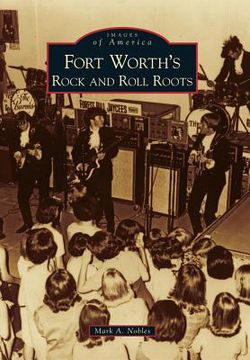 portada fort worth`s rock and roll roots (en Anglais)