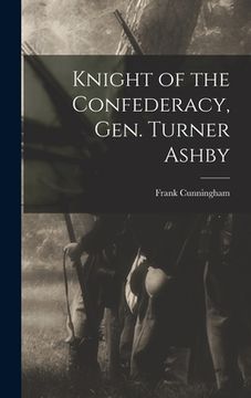 portada Knight of the Confederacy, Gen. Turner Ashby (en Inglés)