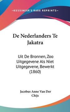 portada De Nederlanders Te Jakatra: Uit De Bronnen, Zoo Uitgegevene Als Niet Uitgegevene, Bewerkt (1860)
