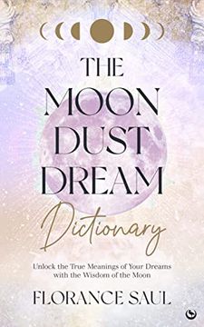 portada The Moon Dust Dream Dictionary: Unlock the True Meanings of Your Dreams with the Wisdom of the Moon