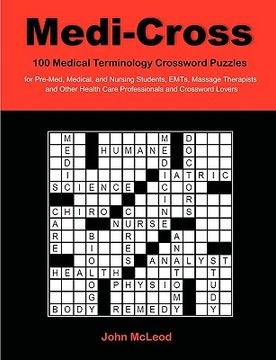 portada medi-cross: 100 medical terminology crossword puzzles for pre-med, medical, and nursing students, emts, massage therapists and oth (en Inglés)