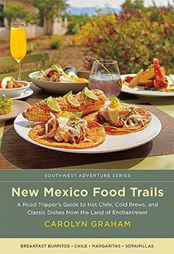 portada New Mexico Food Trails: A Road Tripper'S Guide to hot Chile, Cold Brews, and Classic Dishes From the Land of Enchantment (Southwest Adventure Series) (en Inglés)