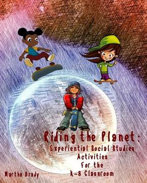 portada Riding the Planet: Experiential Social Studies Activities for the K-8 Classroom (en Inglés)