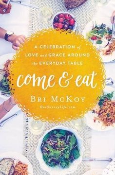 portada Come and Eat: A Celebration of Love and Grace Around the Everyday Table (en Inglés)