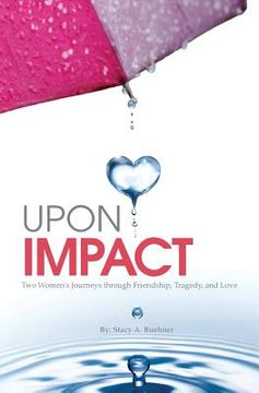 portada Upon Impact: Two Women's Journeys through Friendship, Tragedy, and Love (in English)