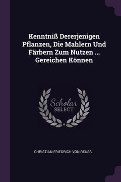 portada Kenntniß Dererjenigen Pflanzen, Die Mahlern Und Färbern Zum Nutzen ... Gereichen Können (en Inglés)