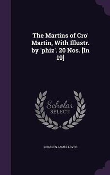portada The Martins of Cro' Martin, With Illustr. by 'phiz'. 20 Nos. [In 19] (en Inglés)