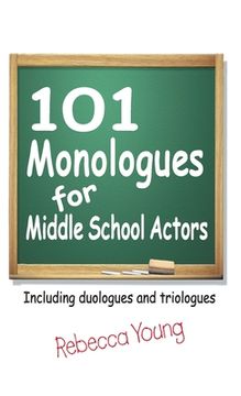portada 101 Monologues for Middle School Actors: Including Duologues and Triologues (en Inglés)
