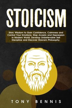 portada Stoicism Stoic Wisdom to Gain Confidence, Calmness and Control Your Emotions. Stop Anxiety and Depression in Modern World. Develop Unbelievable Self D (en Inglés)
