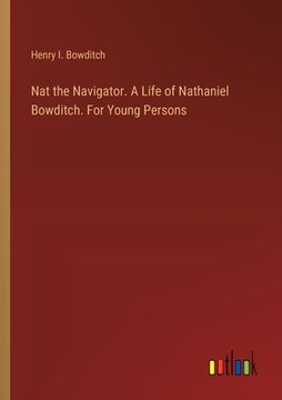 portada Nat the Navigator. A Life of Nathaniel Bowditch. For Young Persons (en Inglés)