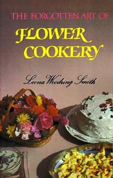 portada the forgotten art of flower cookery (en Inglés)
