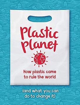 portada Plastic Planet: How Plastic Came to Rule the World (And What you can do to Change it) (en Inglés)