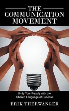 portada The Communication Movement: Unify Your People With the Shared Language of Success (en Inglés)