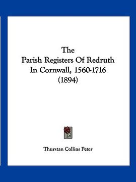 portada the parish registers of redruth in cornwall, 1560-1716 (1894) (in English)