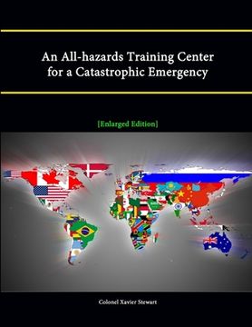portada An All-hazards Training Center for a Catastrophic Emergency [Enlarged Edition] (en Inglés)