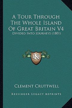 portada a tour through the whole island of great britain v4: divided into journeys (1801) (en Inglés)