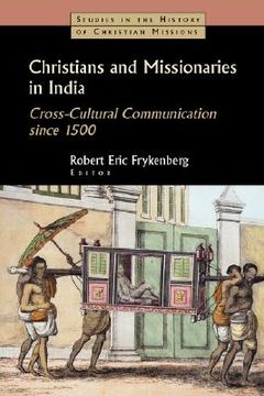 portada christians and missionaries in india: cross-cultural communication since 1500; with special reference to caste, conversion, and colonialism