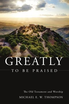 portada Greatly to Be Praised: The Old Testament and Worship (en Inglés)