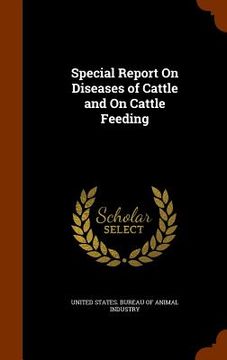 portada Special Report On Diseases of Cattle and On Cattle Feeding (en Inglés)