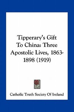 portada tipperary's gift to china: three apostolic lives, 1863-1898 (1919) (en Inglés)