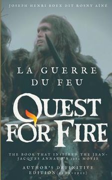 portada La Guerre du feu (Quest for Fire): The book that inspired the Jean-Jacques Annaud's 1982 movie: Author's definitive edition (1909-1911) (en Francés)
