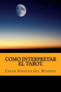 portada Como interpretar el Tarot.: Interpretando los arcanos de Tarot. (in Spanish)