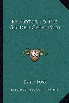 portada by motor to the golden gate (1916) by motor to the golden gate (1916)
