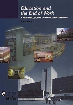portada Education and the end of Work: A new Philosophy of Work and Learning (Institute of Education) (en Inglés)