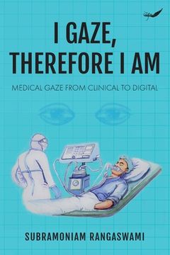portada I Gaze, Therefore I Am: Medical Gaze from Clinical to Digital (en Inglés)