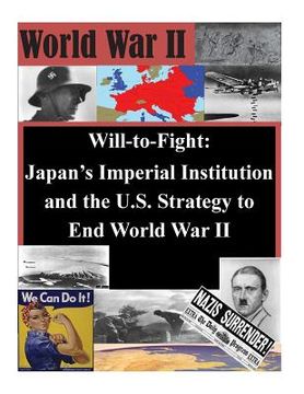 portada Will-to-Fight: Japan's Imperial Institution and the U.S. Strategy to End World War II (en Inglés)
