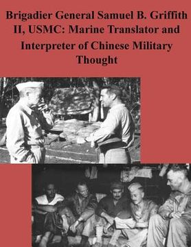 portada Brigadier General Samuel B. Griffith II, USMC: Marine Translator and Interpreter (en Inglés)