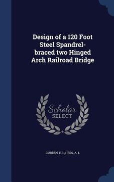 portada Design of a 120 Foot Steel Spandrel-braced two Hinged Arch Railroad Bridge