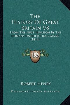 portada the history of great britain v8: from the first invasion by the romans under julius caesar (1814) (in English)