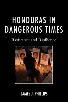 portada Honduras in Dangerous Times: Resistance and Resilience (en Inglés)