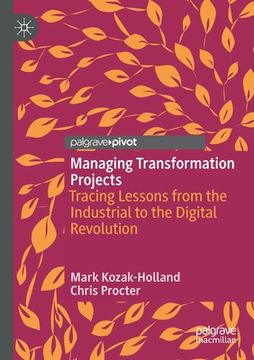 portada Managing Transformation Projects: Tracing Lessons From the Industrial to the Digital Revolution 