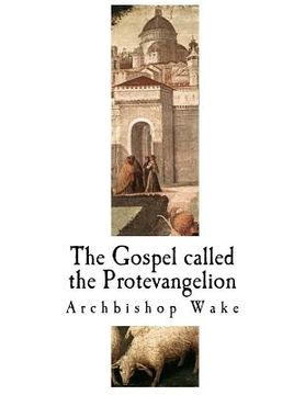 portada The Gospel Called the Protevangelion: The Suppressed Gospels (en Inglés)