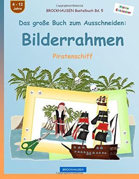 portada BROCKHAUSEN Bastelbuch Bd. 5 - Das große Buch zum Ausschneiden: Bilderrahmen: Piratenschiff: Volume 5