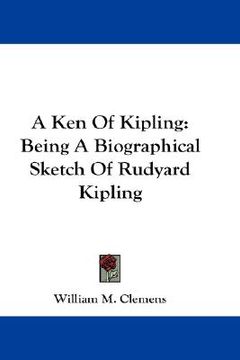 portada a ken of kipling: being a biographical sketch of rudyard kipling (en Inglés)