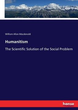 portada Humanitism: The Scientific Solution of the Social Problem (en Inglés)
