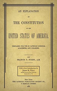 portada An Explanation of the Constitution of the United States of America Prepared for Use in Catholic Schools, Academies, and Colleges