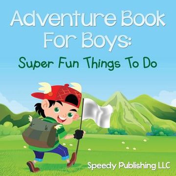 portada Adventure Book For Boys: Super Fun Things To Do (en Inglés)
