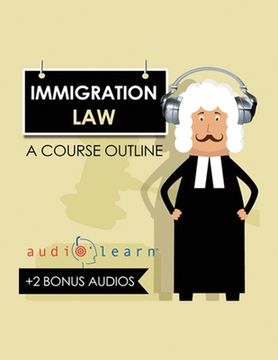 portada Immigration Law AudioLearn: A Course Outline (en Inglés)